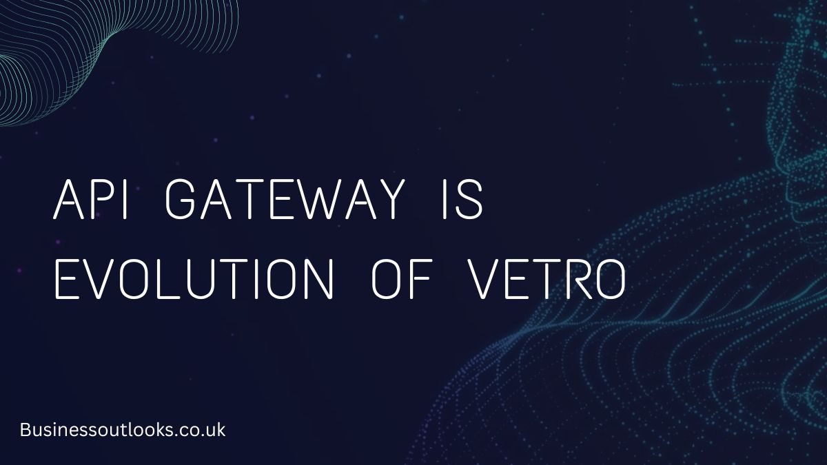 Api Gateway is Evolution of Vetro